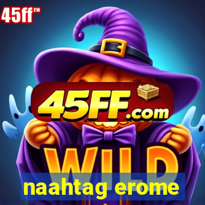 naahtag erome